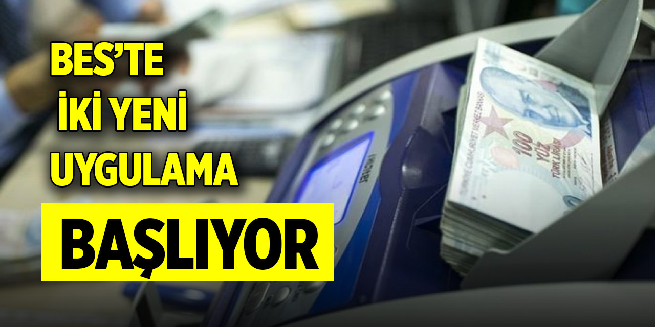 BES’te iki yeni uygulama başlıyor