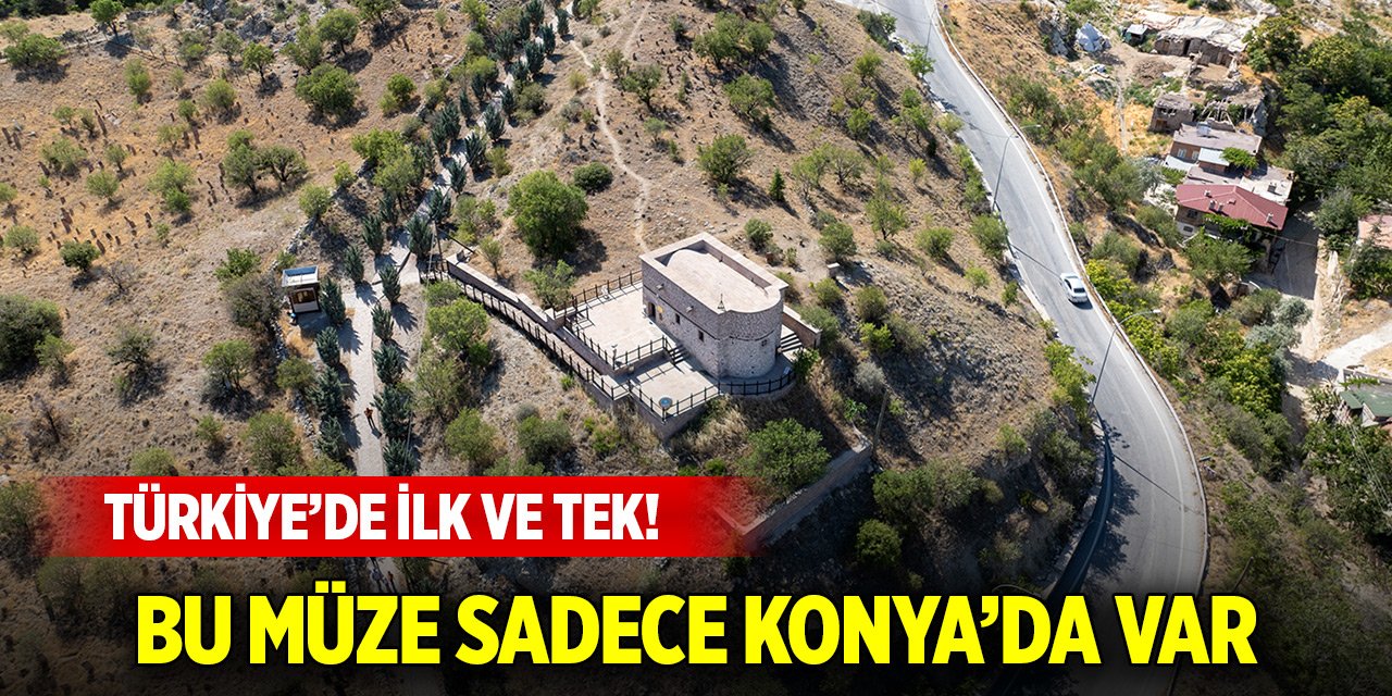 Türkiye’de ilk ve tek!  Konya'daki müze ziyaretçilerini bekliyor