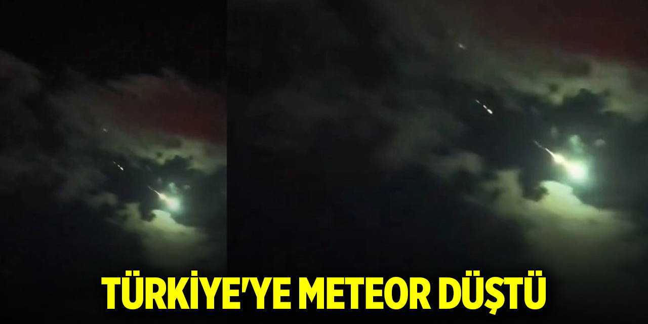 Türkiye'ye meteor düştü
