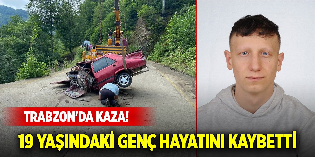 Trabzon'da kaza! 19 yaşındaki genç hayatını kaybetti