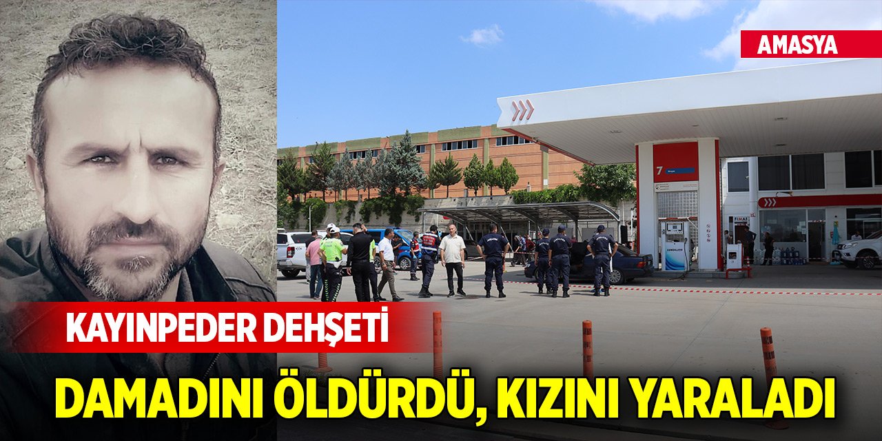 Amasya'da kayınpeder dehşeti! Damadını öldürdü, kızını yaraladı