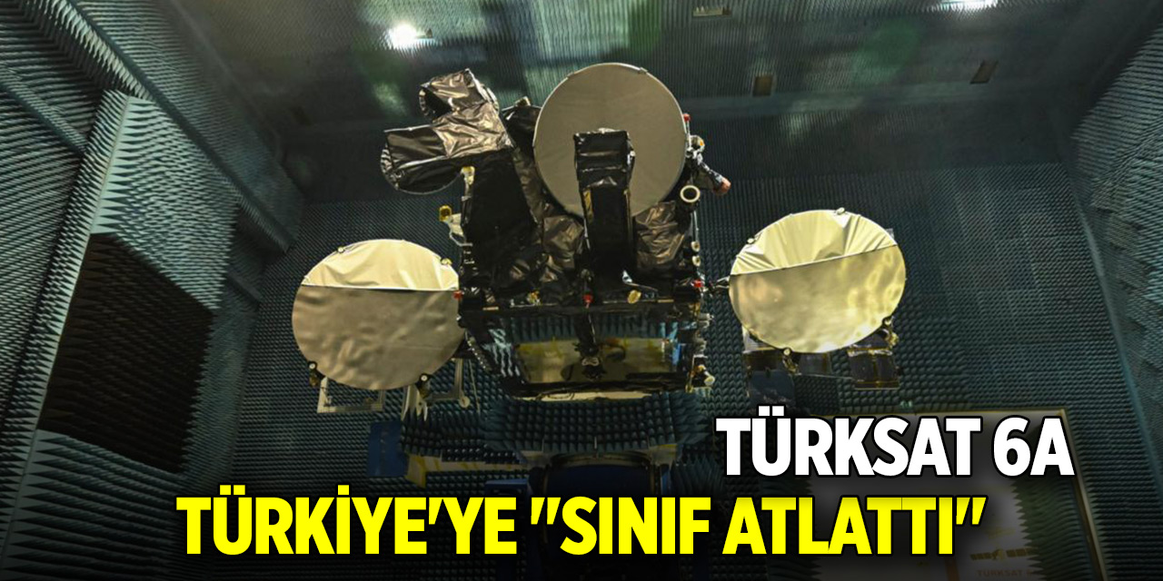 Türksat 6A Türkiye'ye "sınıf atlattı"