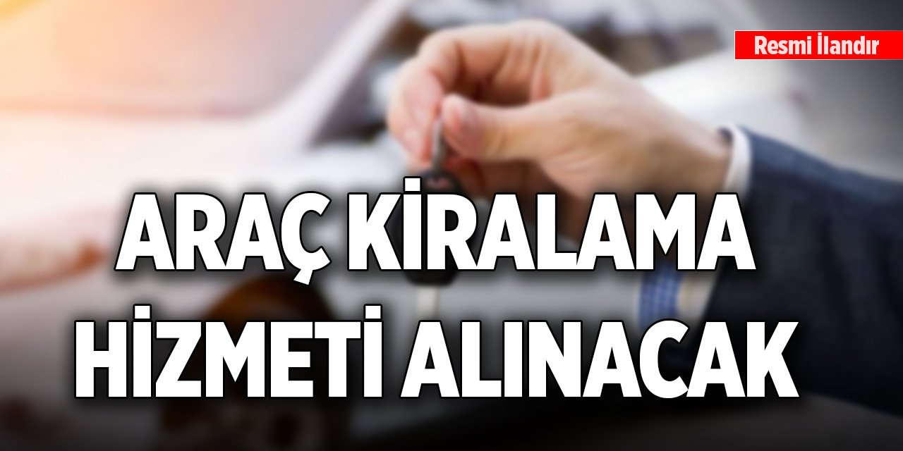 Araç kiralama hizmeti alınacak