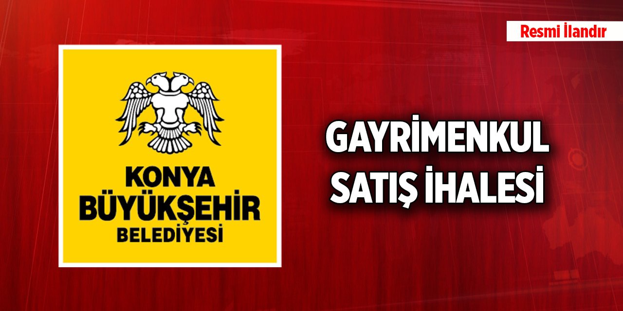 Konya Büyükşehir Belediyesinden gayrimenkul satış ihalesi