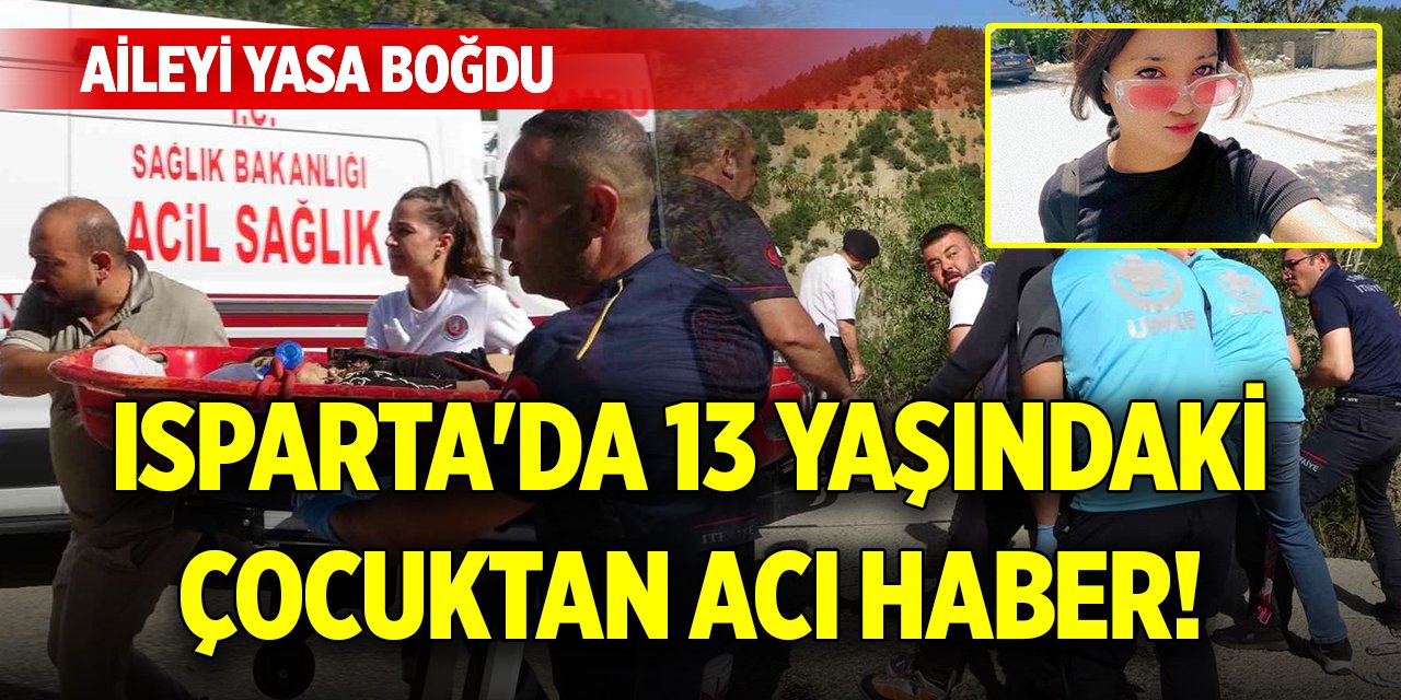 Isparta'da 13 yaşındaki çocuktan acı haber! Aileyi yasa boğdu