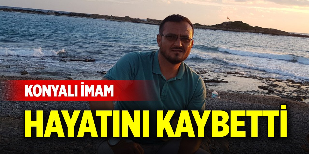 Konyalı imam hayatını kaybetti