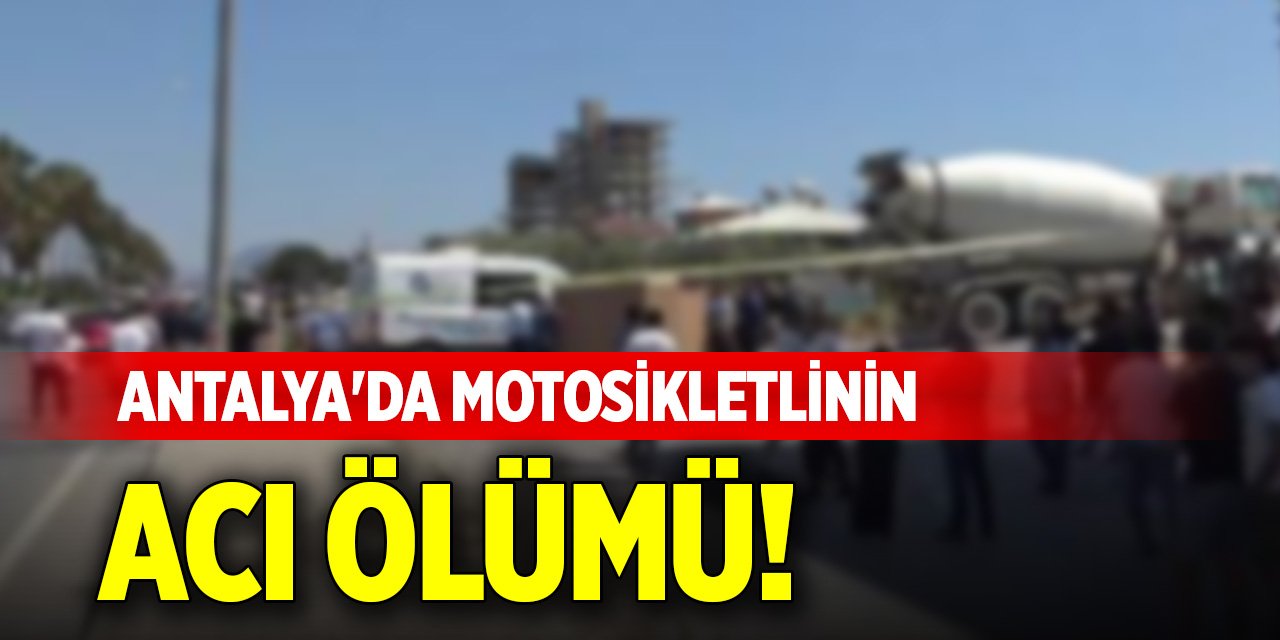 Antalya'da motosikletlinin acı ölümü!