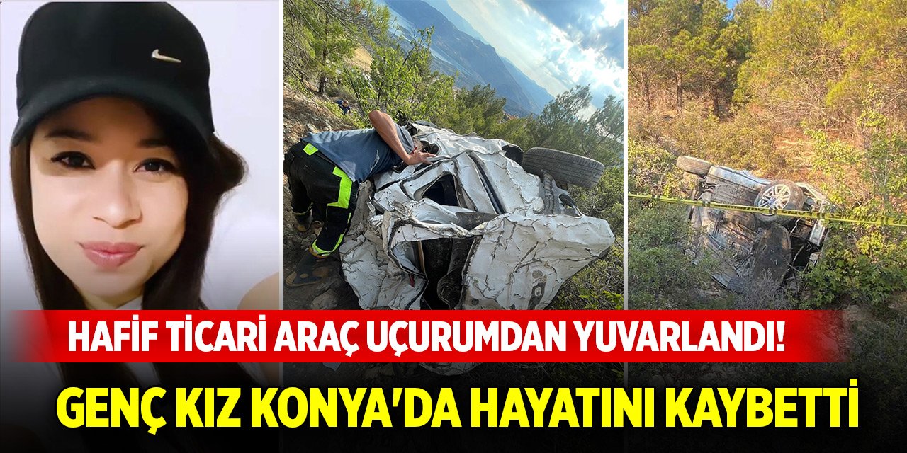 Hafif ticari araç 300 metre derinlikteki uçurumdan yuvarlandı! Genç kız Konya'da hayatını kaybetti