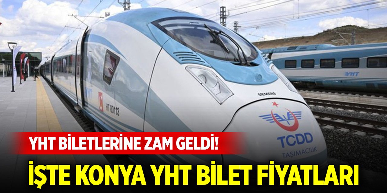 YHT biletlerine zam geldi! İşte Konya YHT bilet fiyatları