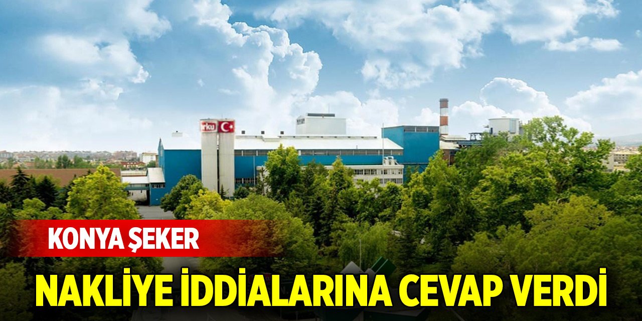 Konya Şeker nakliye iddialarına cevap verdi