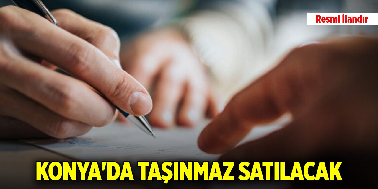 Konya'da taşınmaz satılacak