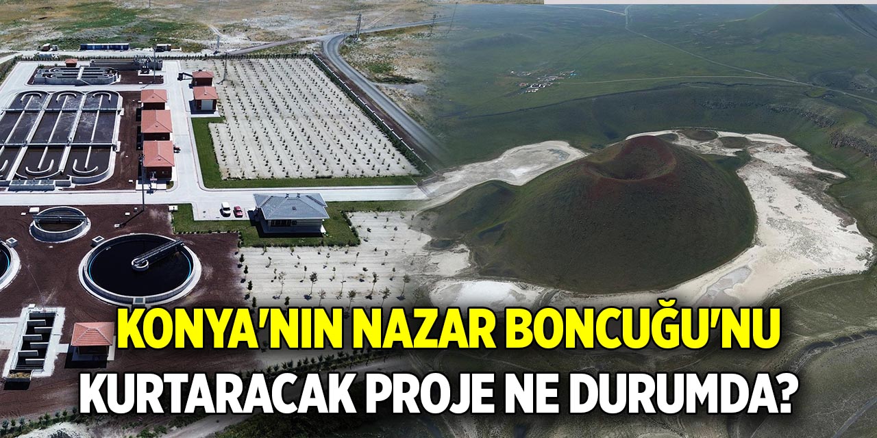 Konya'nın Nazar Boncuğu'nu kurtaracak proje ne durumda?