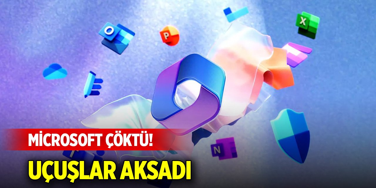 Microsoft 365 çöktü! Uçuşlar aksadı