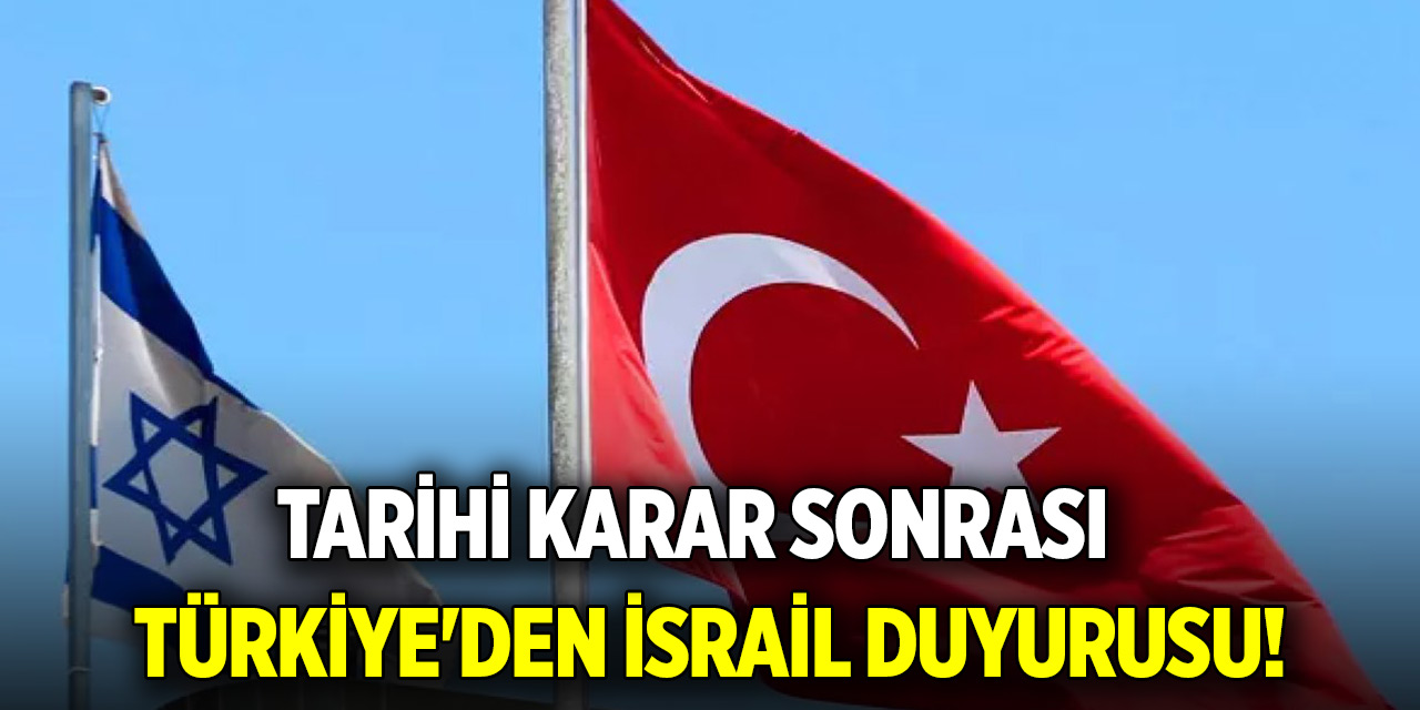 Tarihi karar sonrası Türkiye'den son dakika İsrail duyurusu!