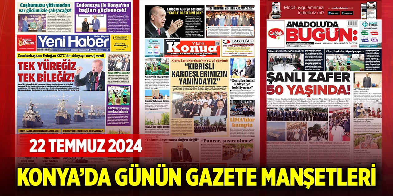 Konya'da günün gazete manşetleri (22 Temmuz 2024)
