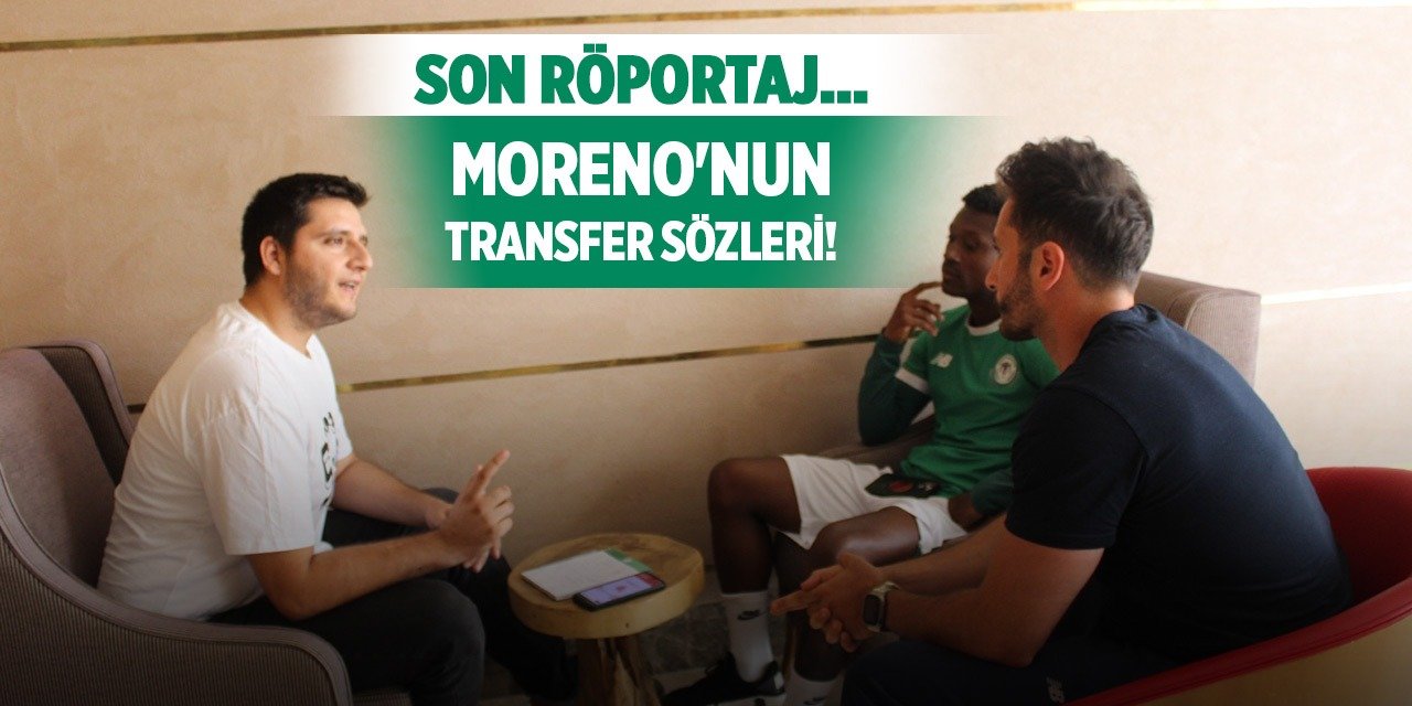 Konyaspor'da Moreno'nun son röportajı!