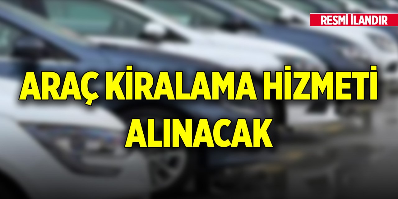 Araç kiralama hizmeti alınacak