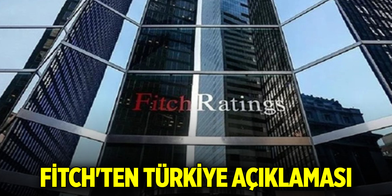 Fitch'ten Türkiye açıklaması