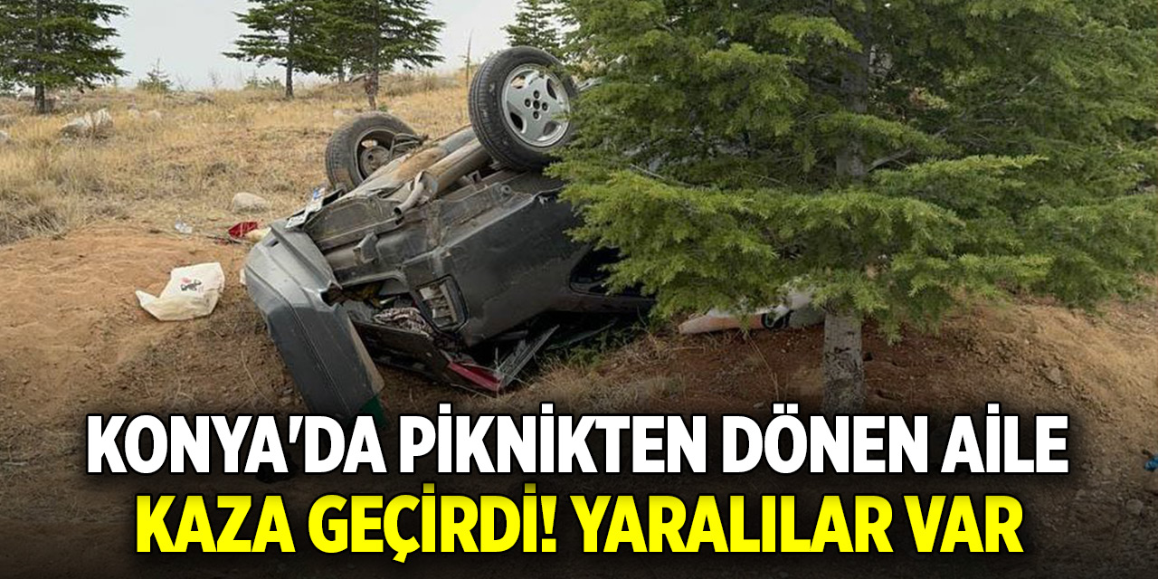 Konya'da piknikten dönen ailenin bulunduğu otomobil takla attı