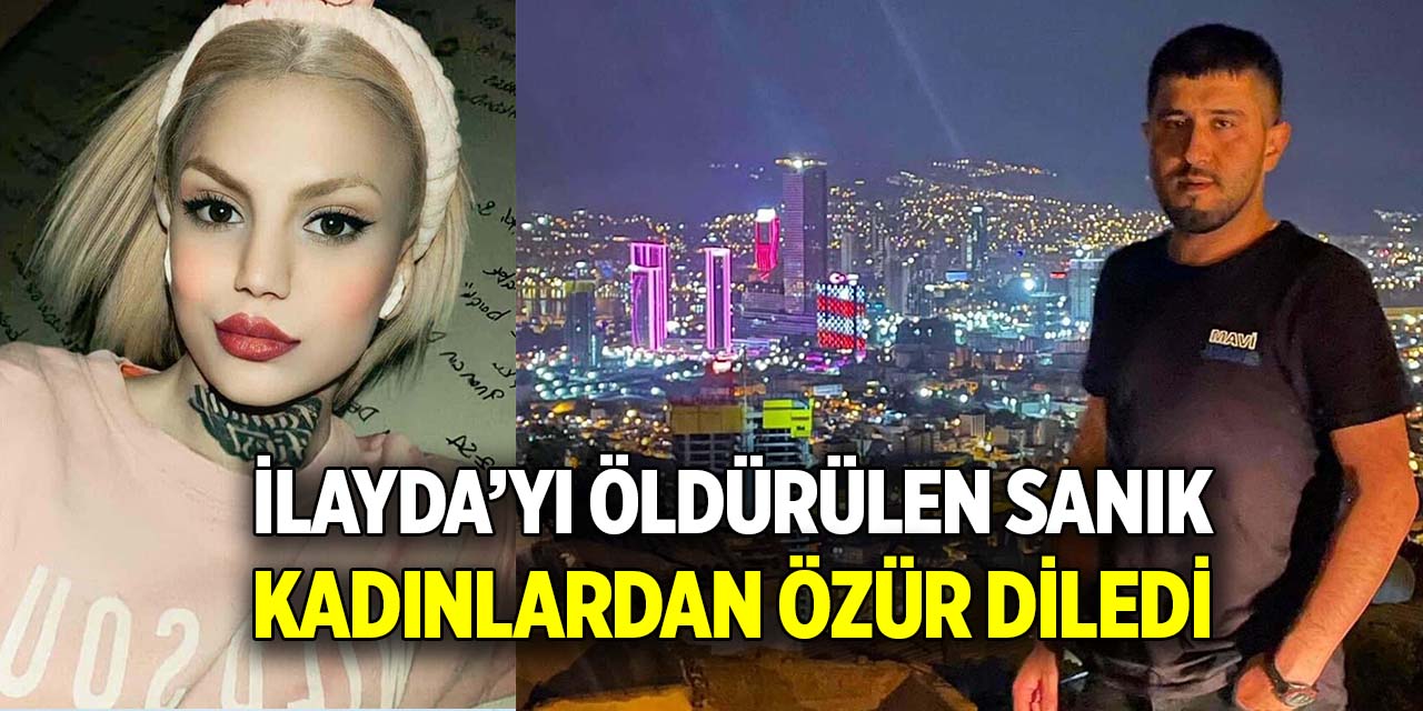 Dünya Kadınlar Günü'nde İlayda’yı öldürülen sanık, kadınlardan özür diledi