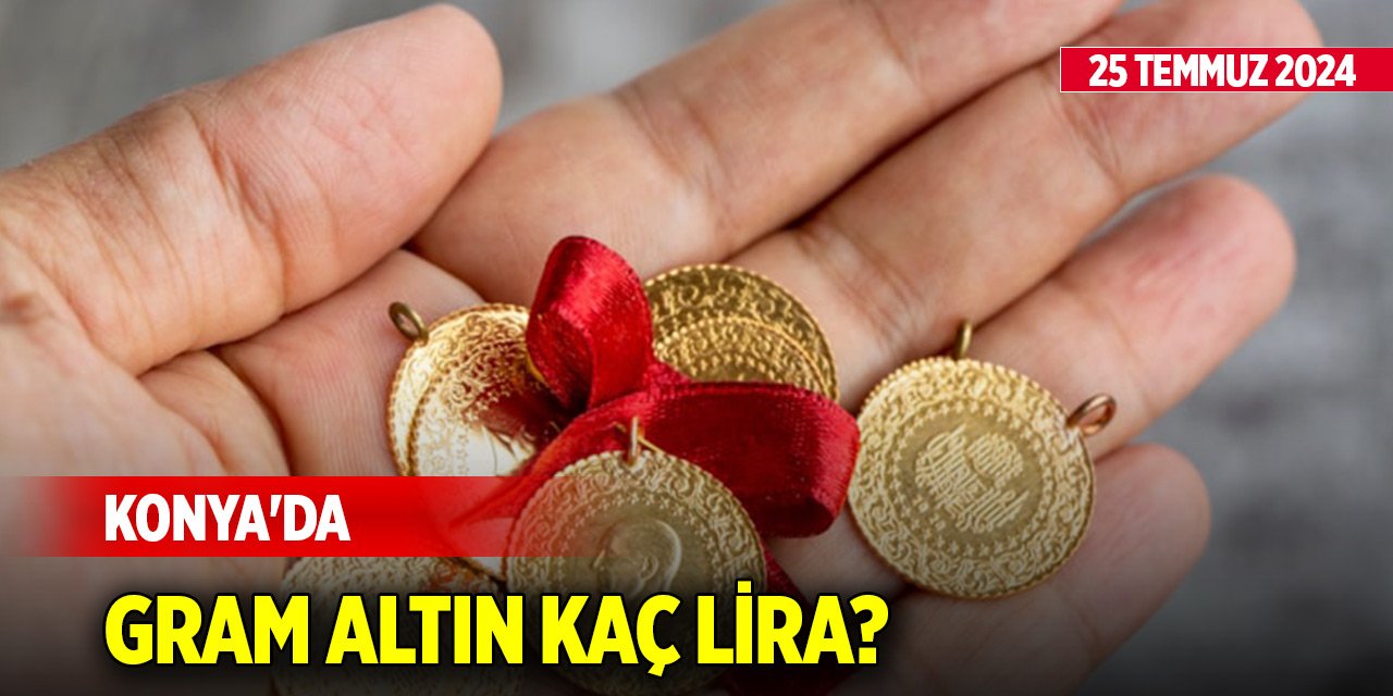 Konya'da gram altın kaç lira? (25 Temmuz 2024)