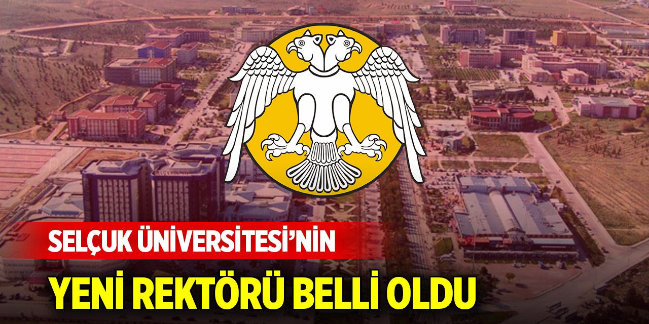 Selçuk Üniversitesi’nin yeni rektörü belli oldu!
