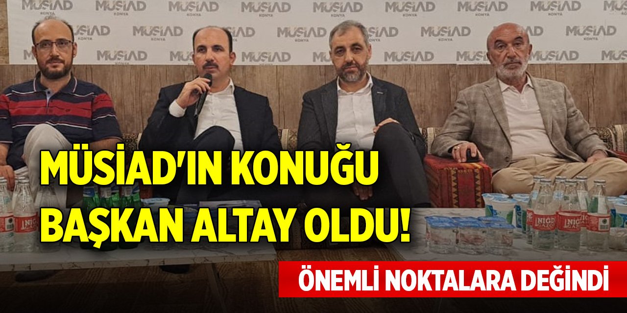 MÜSİAD'ın konuğu Başkan Altay oldu! Önemli noktalara değindi