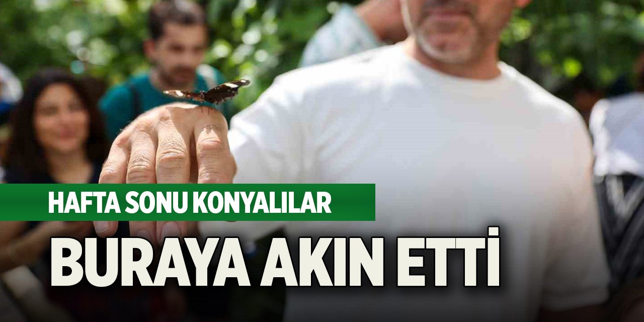 Hafta sonu Konyalılar buraya akın etti