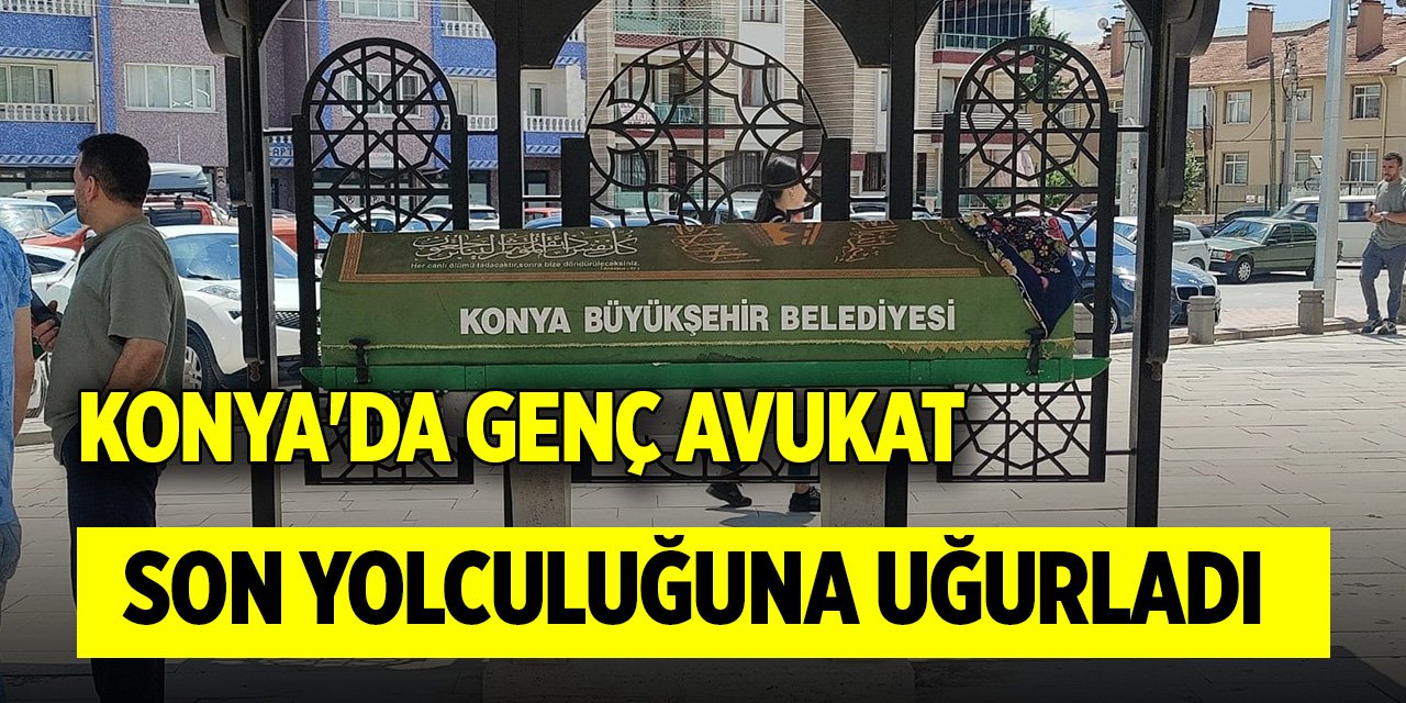 Konya'da genç avukat son yolculuğuna uğurladı