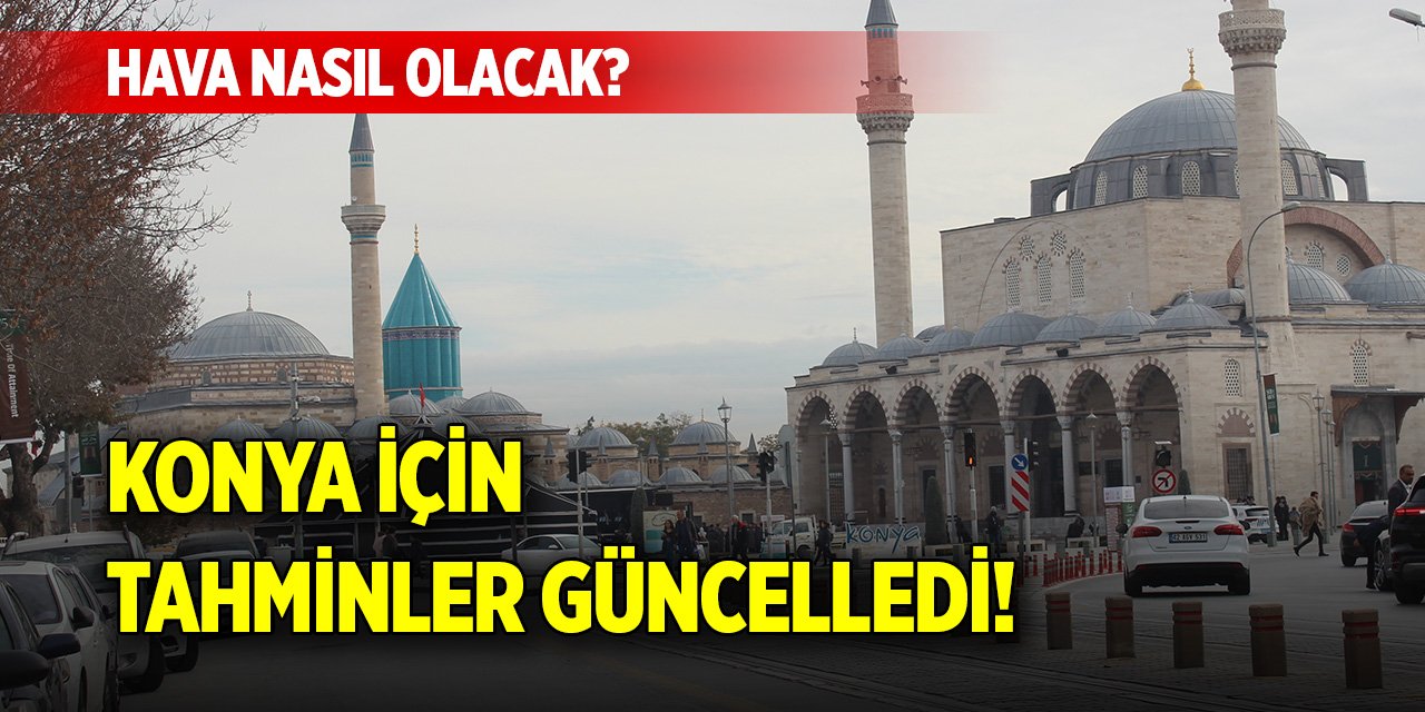 Konya için tahminler güncelledi! Hava nasıl olacak?