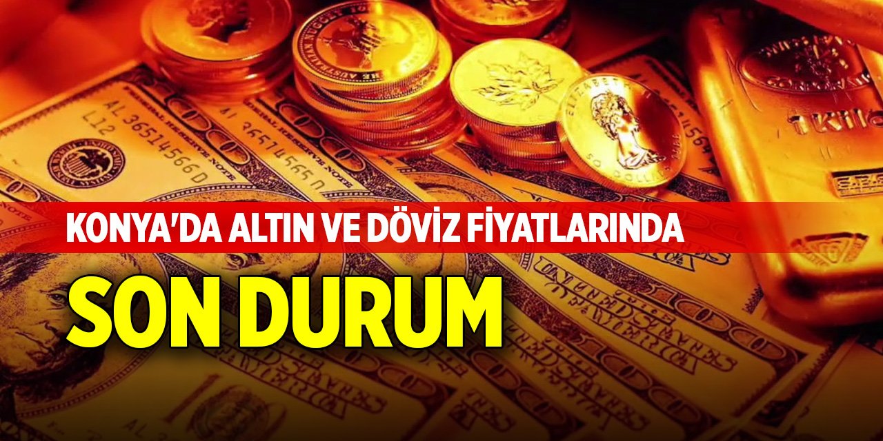 Konya'da altın ve döviz fiyatlarında son durum (3 Eylül 2024)