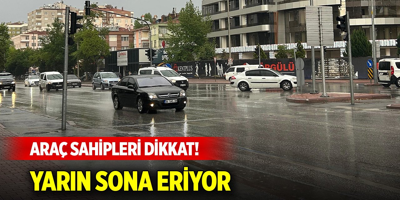 Araç sahipleri dikkat! Yarın sona eriyor... Gecikme faizi uygulanacak