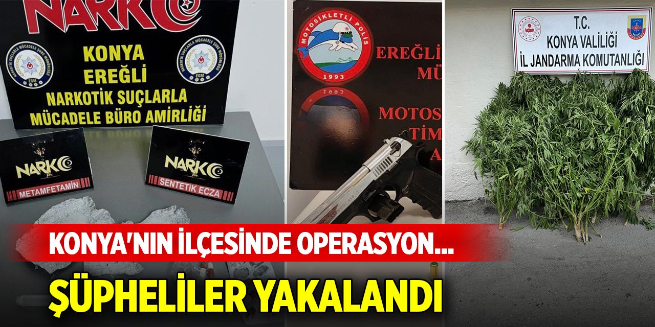 Konya'nın ilçesinde operasyon... Şüpheliler yakalandı