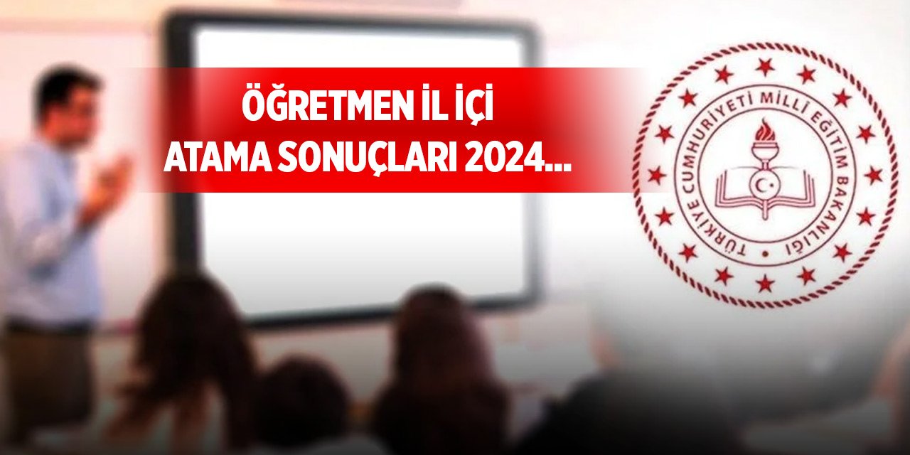 Öğretmen il içi atama sonuçları 2024... MEB öğretmen il içi atama 2.tayin sonuçları ne zaman açıklanacak?