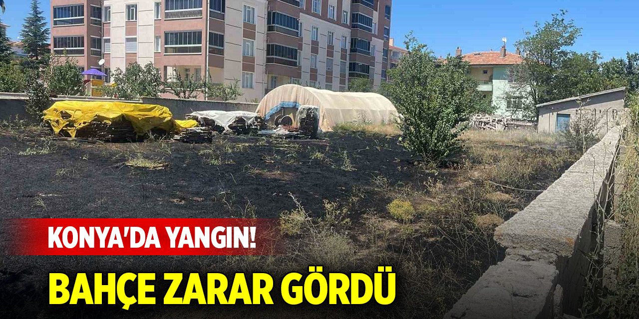 Konya'da yangın! Bahçe zarar gördü