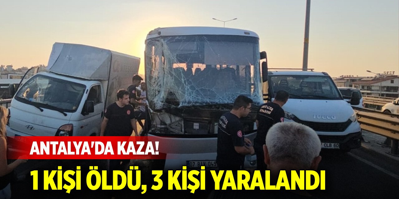 Antalya'da 4 aracın karıştığı kazada 1 kişi öldü, 3 kişi yaralandı