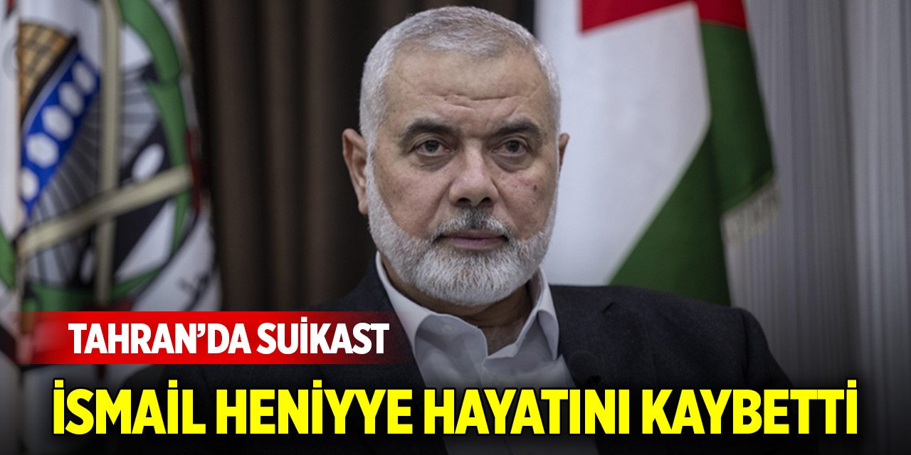 Hamas Siyasi Büro Başkanı İsmail Heniyye, Tahran’da uğradığı suikastte hayatını kaybetti