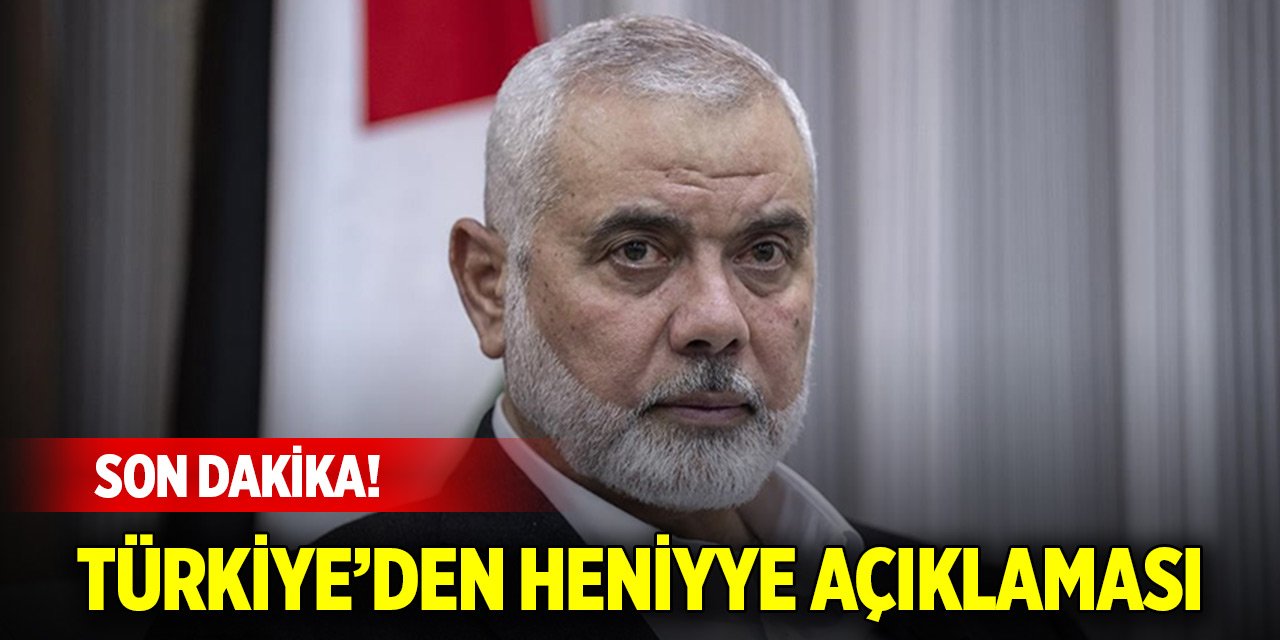 Dışişleri Bakanlığı: İsmail Haniye'nin katledilmesini lanetliyoruz