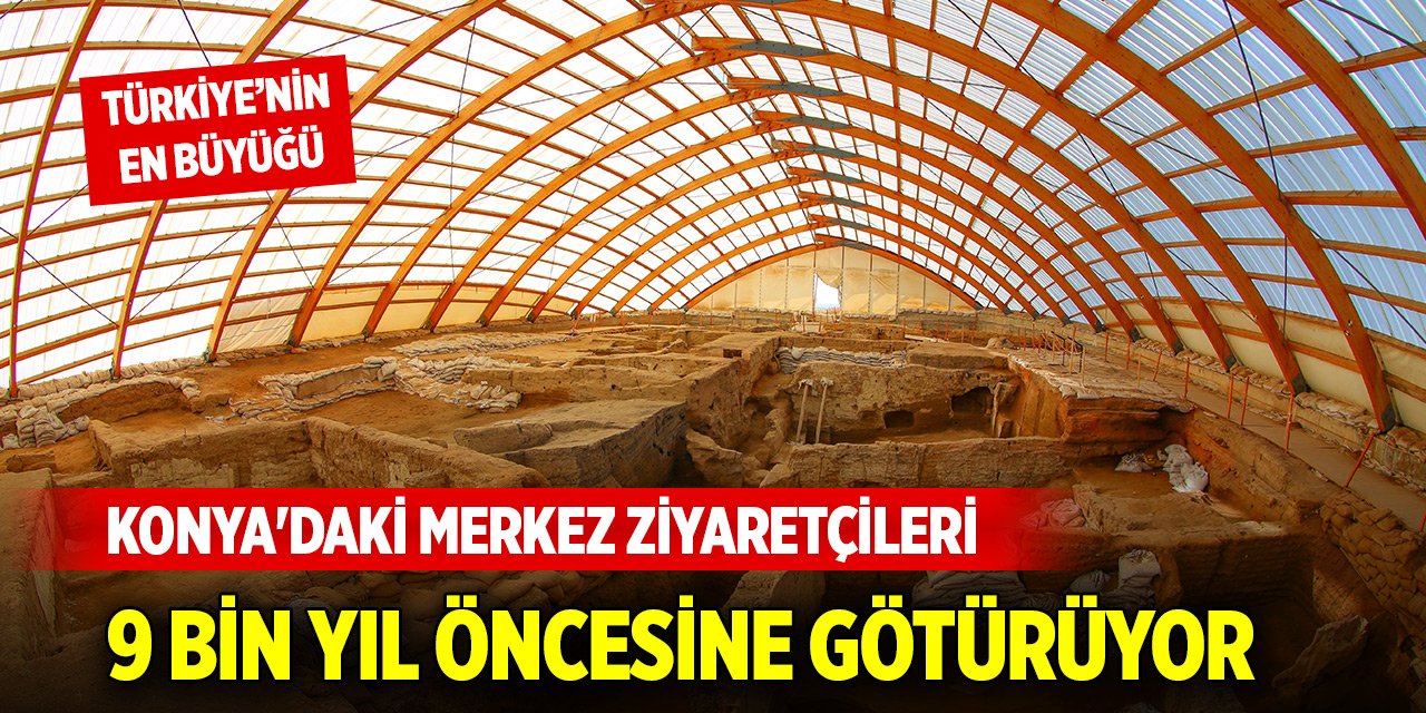 Türkiye'nin en büyüğü... Konya'daki merkez ziyaretçileri 9 bin yıl öncesine götürüyor