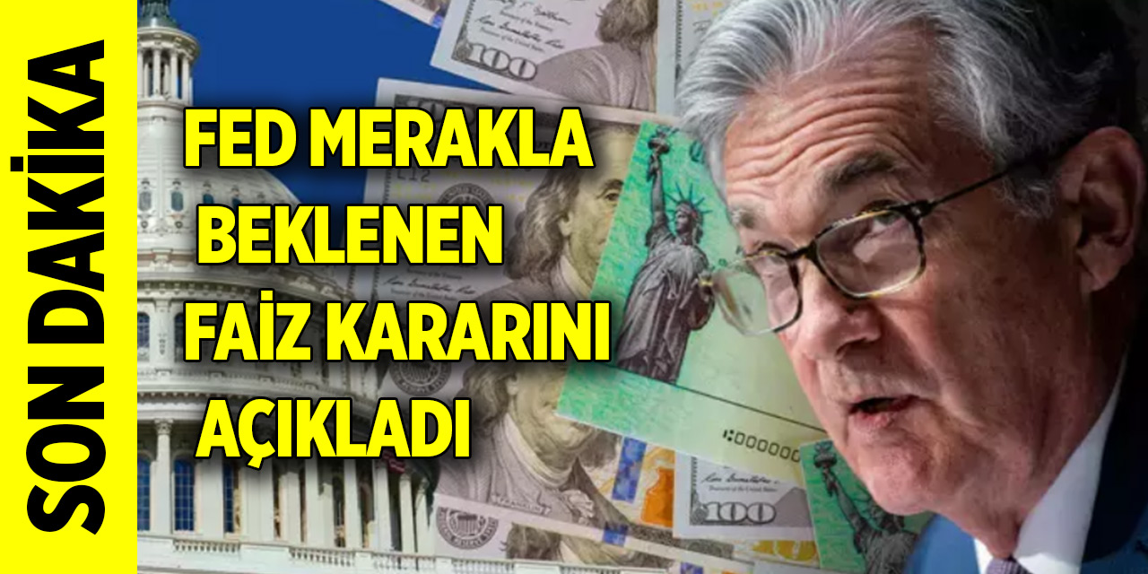 Son dakika haberi: FED faiz kararını açıkladı