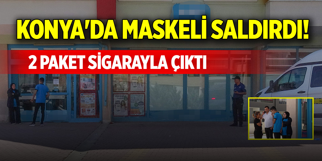 Konya'da maskeli saldırdı! 2 paket sigarayla çıktı