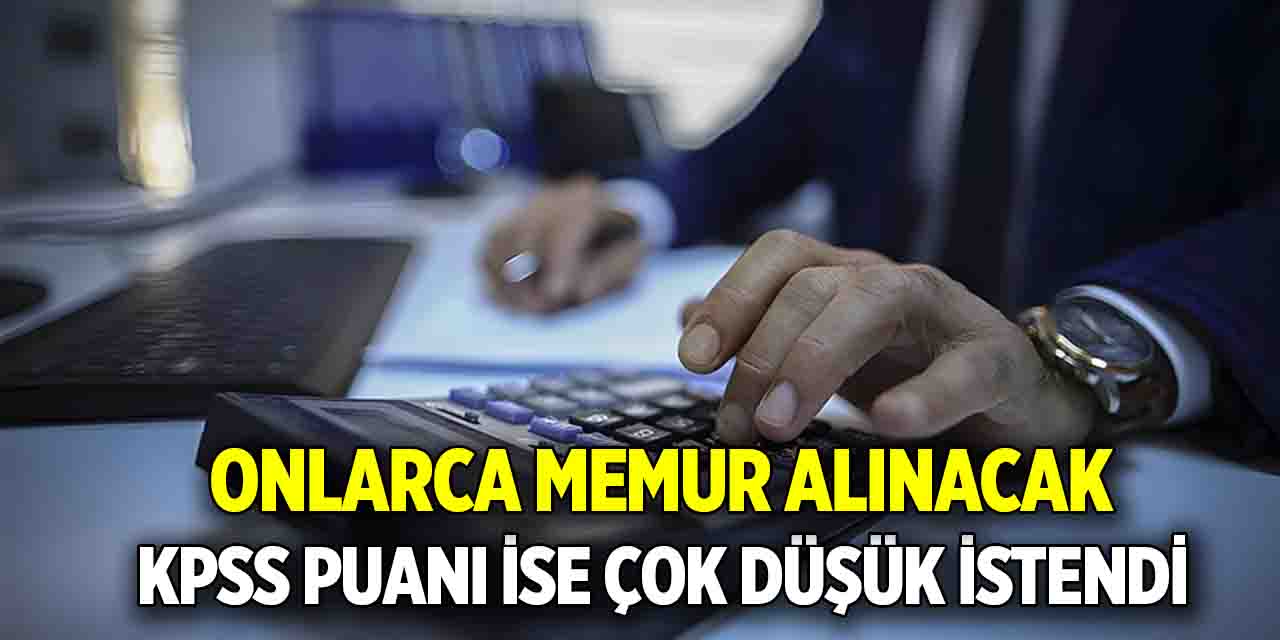 Onlarca memur alınacak  KPSS puanı ise çok düşük istendi