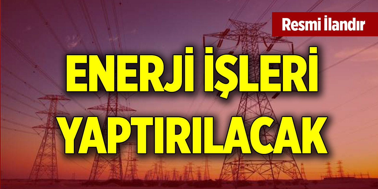 Enerji işleri yaptırılacak