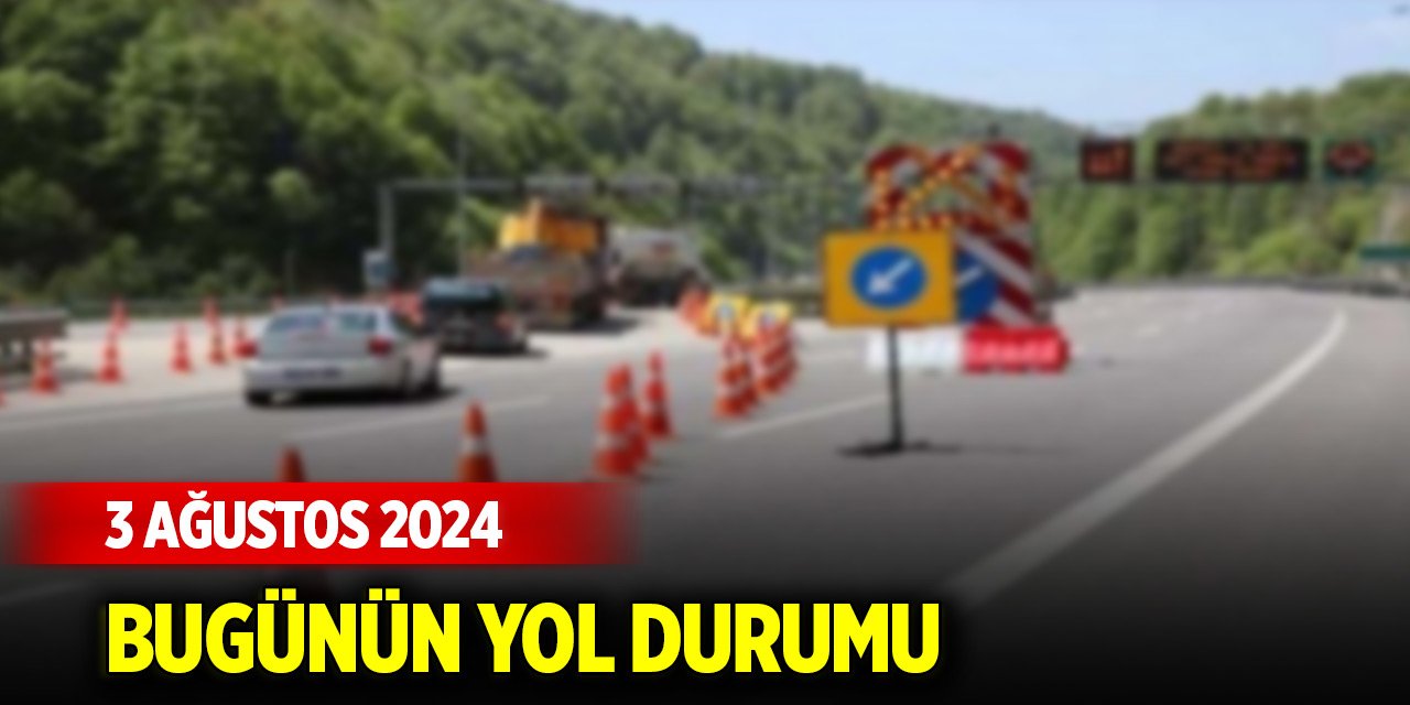 Kara yollarında durum (3 Ağustos 2024)