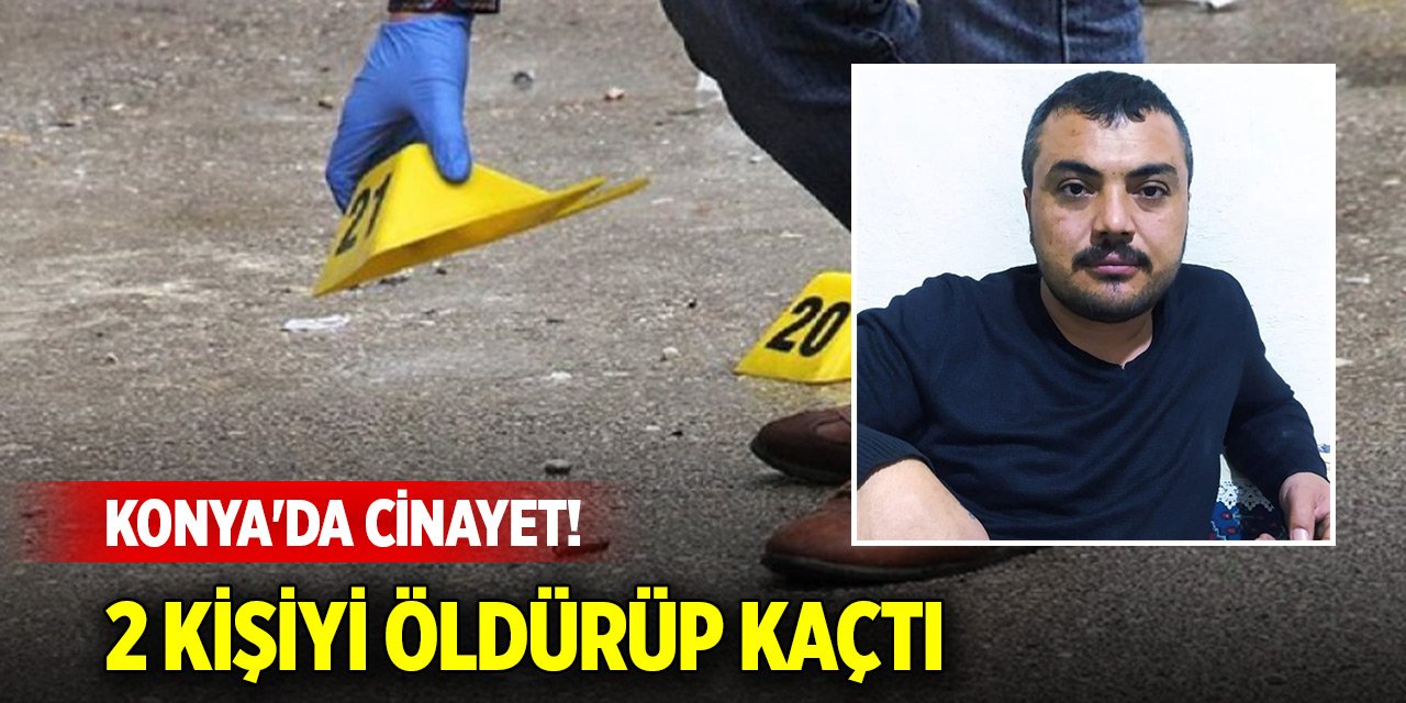 Konya'da cinayet! Firari, 2 kişiyi öldürüp kaçtı