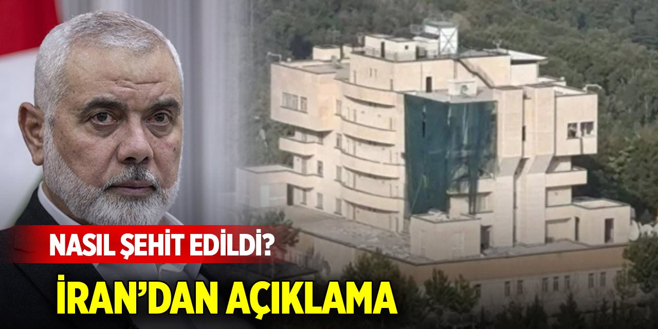 İsmail Haniye nasıl şehit edildi? İran'dan açıklama