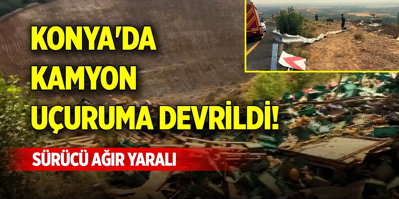 Konya'da kamyon uçuruma devrildi! Sürücü ağır yaralı