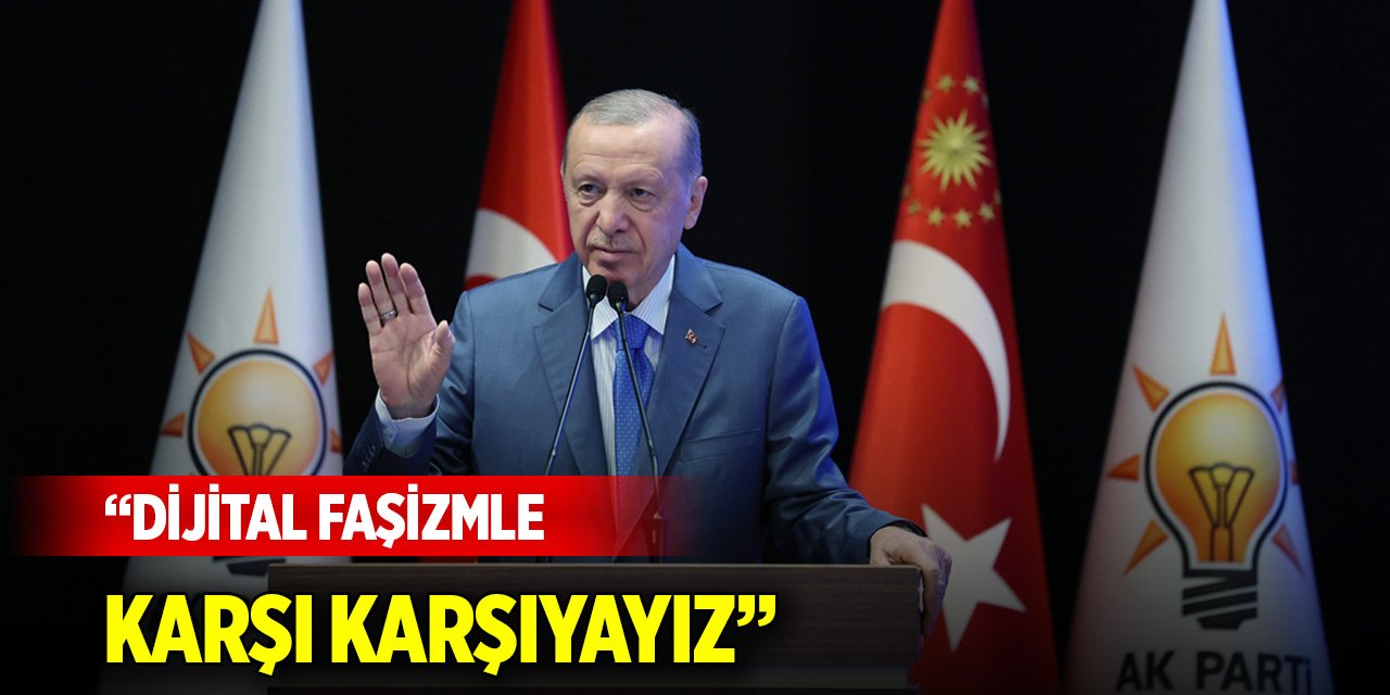 Cumhurbaşkanı Erdoğan: Dijital faşizmle karşı karşıyayız