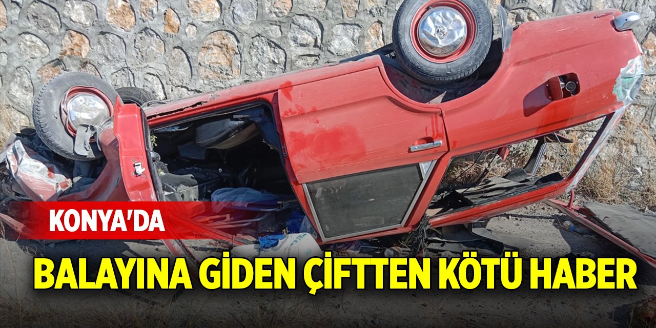 Konya'da balayına giden çiftten kötü haber