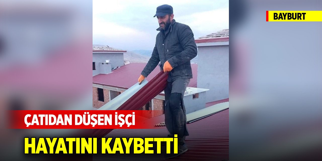 Çatıdan düşen işçi hayatını kaybetti